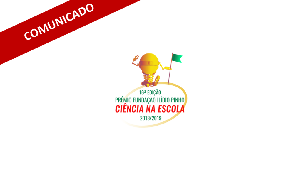 Comunicado sobre a entrega dos Prémios da 16ª Edição do Prémio Fundação Ilídio Pinho “Ciência na Escola”